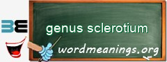 WordMeaning blackboard for genus sclerotium